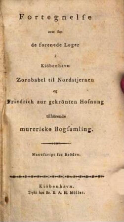 Fortegnelse over den de forenede Loger i Kiöbenhavn Zorobabel til Nordstjernen og Friedrich zur gekrönten Hofnung tilhörende mureriske Bogsamling