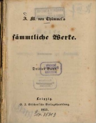 A. M. von Thümmel's sämmtliche Werke. 3, Reise in die mittäglichen Provinzen von Frankreich ; 3. Theil