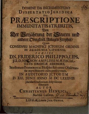 Dissertatio iuridica de praescriptione immunitatis a tributis = Von der Verjährung der Steuren und anderer Obrigkeitl. Anlagen Freyheit