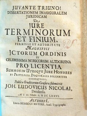 Dissertationem Inauguralem Iuridicam De Iure Terminorum Et Finium, Permissu Et Autoritate Magnifici ICtorum Ordinis In Celeberrima Noricorum Altdorfina Pro Licentia Summos In Utroque Iure Honores Et Privilegia Doctoralia Solenniter Consequendi