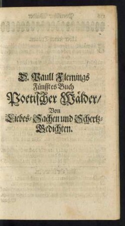D. Paull Flemings Fünfftes Buch Poetischer Wälder/ Von Liebes-Sachen und Schertz-Gedichten.