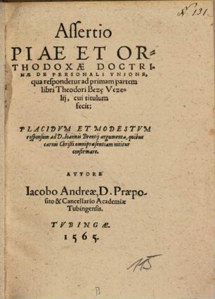 Assertio Piae Et Orthodoxae Doctrinae De Personali Vnione : qua respondetur ad primam partem libri Theodori Bez[ae Vezelij, cui titulum fecit: Placidvm Et Modestvm responsum ad D. Ioannis Brentij argumenta, quibus carnis Christi omnipraesentiam nititur confirmare