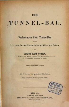Der Tunnel-Bau : Vorlesungen über Tunnel-Bau an den k.k. technischen Hochschulen zu Wien und Brünn, [1]. [Text]