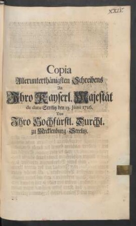 Copia Allerunterthänigsten Schreibens An Ihro Kayserl. Majestät de dato Strelitz den 13. Junii 1716. Von Ihro Hochfürstl. Durchl. zu Mecklenburg-Strelitz
