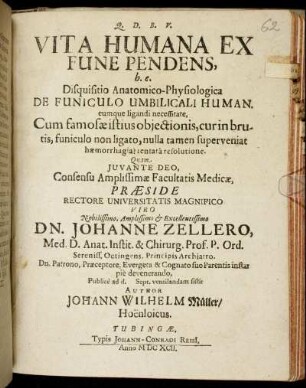 Vita Humana Ex Fune Pendens, h.e. Disquisitio Anatomico-Physiologica De Funiculo Umbilicali Human. eumque ligandi necessitate : Cum famosae istius obiectionis, cur in brutis, funiculo non ligato, nulla tamen superveniat haemorrhagia? tentata resolutione