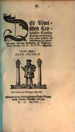 Der Römischen Keyserlichen Maiestat Ordnung und Reformation, guter Policey, zu befürderung deß gemeynen nutz : uff dem Reichßtag zu Augspurg, Anno Domini M. D. XLVIII. uffgericht