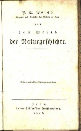 F. S. Voigt Bergrath und Professor der Medizin zu Jena von dem Werth der Naturgeschichte