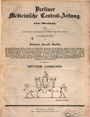 Berliner medicinische Central-Zeitung : vom Neuesten und Wissenswerthen aus der gesammten Heilkunde des In- und Auslandes ; hrsg. ... unter Mitwirkung vieler Aerzte im gesammten Deutschland. 9. 1840