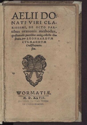 Aelii Donati Viri Clarissimi, De Octo Partibus orationis methodus, quaestiunculis puerilibus undiq[ue] collectis illustrata, per Leonhardum Culmannvm Crailssheymensem.
