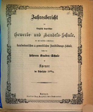 Jahresbericht der Königlich Bayerischen Gewerbsschule, der mit derselben verbundenen Fortbildungsschule, sowie der Höheren Knabenschule. 1870/71