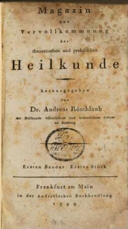 Magazin zur Vervollkommnung der theoretischen und praktischen Heilkunde. 1, 1. 1799