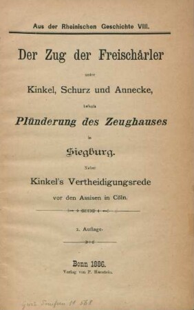 Der Zug der Freischärler unter Kinkel, Schurz und Annecke, behufs Plünderung d. Zeughauses in Siegburg : nebst Kinkel's Vertheidigungsrede vor den Assisen in Cöln