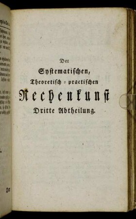 Der Systematischen, Theoretisch-practischen Rechenkunst Dritte Abtheilung.