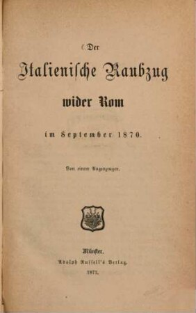 Der italienische Raubzug wider Rom im September 1870 : [Kriegsgeschichte der Occupation durch die Piemontesen]