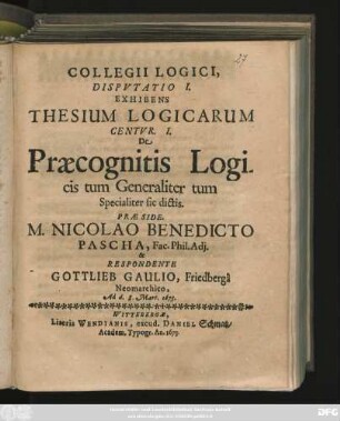 Collegii Logici, Disputatio I. Exhibens Thesium Logicarum Centur. I. De Praecognitis Logicis tum Generaliter tum Specialiter sic dictis