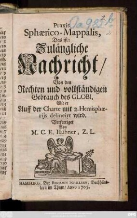 Praxis Sphærico-Mappalis : Das ist: Zulängliche Nachricht, Von den Rechten und vollständigen Gebrauch des Globi, Wie er Auff der Charte mit 2. Hemisphærjis delineirt wird