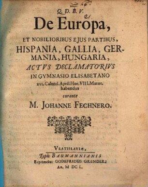De Europa et nobilioribus eius partibus, Hispania, Gallia, Germania, Hungaria, actus declamatorius