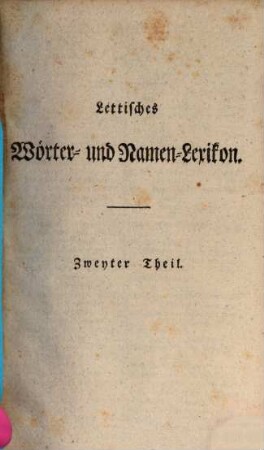 Lettisches Lexikon : Jn zween Theilen, Zweyter Theil