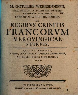 Commentatio historica de regibus crinitis Francorum Merovingicae stirpis, quo simul probatur, numos, quos vulgo Gothicos appellamus ad hosce reges refirendos videri