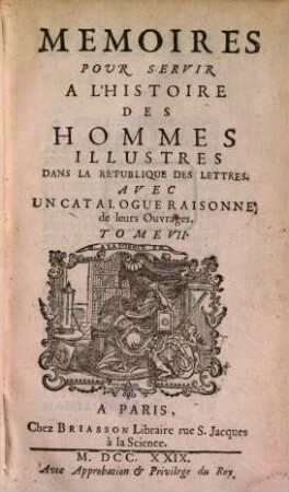 Mémoires pour servir à l'histoire des hommes illustres dans la république des lettres : avec un catalogue raisonné de leurs ouvrages. 7, 7. 1729