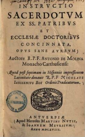 Instrvctio Sacerdotum : Ex SS. Patribvs Et Ecclesiae Doctoribvs Concinnata, Opvs Sane Avrevm