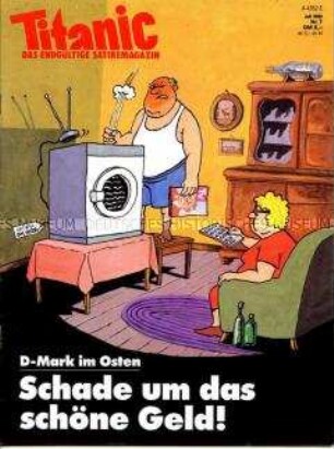 Satirezeitschrift "Titanic" mit Titelkarikatur auf den Konsumrausch der DDR-Bürger nach der Währungsunion, Titel: "D-Mark im Osten / Schade um das schöne Geld!"