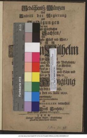 Gedächtniß-Müntzen Auf Antritt der Regierung und Huldigungen Bey dem Chur- und Fürstlichen Hause Sachsen : Als ... Herr Johann Wilhelm Hertzog zu Sachsen ... die Erb-Huldigung zu Eisenach den 15. Maii, und zu Jehna den 10. Iulii 1699. eingenommen/ Aus unterthänigster Devotion beschrieben und mit etlichen neuen Medaillen vermehret