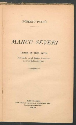Marco Severi : drama en tres actos ; (estrenado en el Teatro Rivadavia el 18 de julio de 1905)