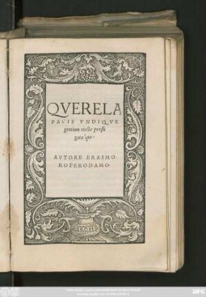 QVERELA || PACIS VNDIQVE || gentium eiectae profli|| gatae'que.|| AVTORE ERASMO || ROTERODAMO ... ||