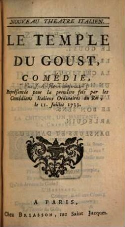Le Temple Du Goust : Comédie, Représentée pour la premiere fois par les Comédiens Italiens Ordinaires du Roi, le 11. Juillet 1733