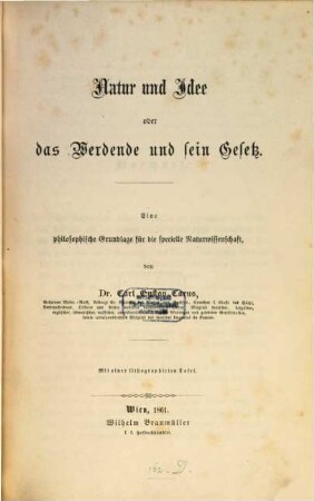 Natur und Idee oder das Werdende und sein Gesetz : eine philosophische Grundlage für die specielle Naturwissenschaft