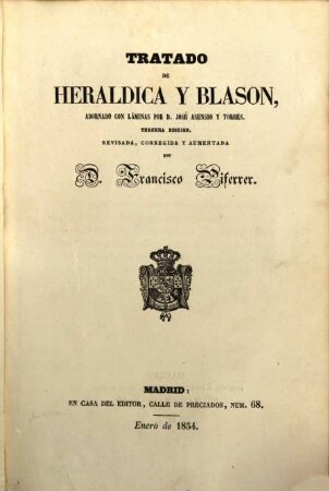 Tratado de heraldica y blason, adornado con láminas por D. José Asensio y Torres : Mit "Apéndice" ... (15 S.) (7 Tafeln.)