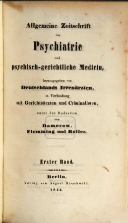 Allgemeine Zeitschrift für Psychiatrie und psychisch-gerichtliche Medizin : hrsg. von Deutschlands Irrenärzten. 1, 1. 1844