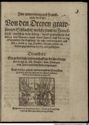 Zwo newe zeitung auß Franckreich, die Erste Von den Dreyen grawsamen Schlachten, welche seind in Franckreich zwischen dem König unnd gegentheils der König von Navarra ... : geschrieben auß Franckreich den 16. Octob. in Frantzösischer sprach, aber jetzt in hochteutsch gebracht