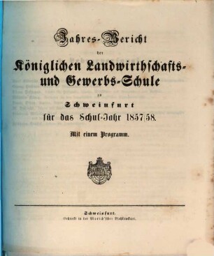 Jahresbericht der Königlichen Landwirthschafts- und Gewerbsschule zu Schweinfurt : für das Schuljahr ... 1857/58