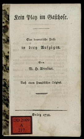 Kein Platz im Gasthofe : Eine dramatische Posse in drey Aufzügen ; Nach einem Französischen Original