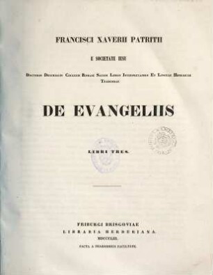 Francisci Xaverii Patritii e Societate Jesu ... De evangeliis : libri tres, 1