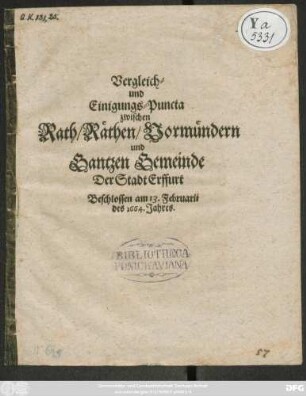 Vergleich- und Einigungs-Puncta zwischen Rath/ Räthen/ Vormündern und Gantzen Gemeinde Der Stadt Erffurt : Beschlossen am 13. Februarii des 1664. Jahres