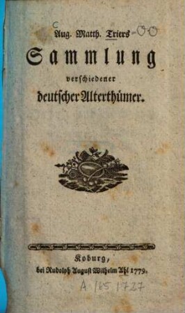 Aug. Matth. Triers Sammlung verschiedener deutscher Alterthümer