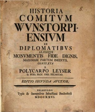 Historia Comitvm Wunstorpiensivm Ex Diplomatibvs Aliisqve Monvmentis Fide Dignis Maximam Partem Ineditis