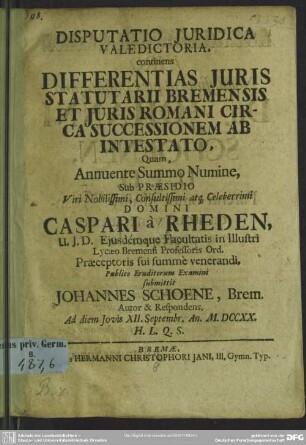 Disputatio Iuridica Valedictoria, continens Differentias Iuris Statutarii Bremensis Et Iuris Romani Circa Successionem Ab Intestato ... : Ad diem Iovis XII. Septembr. An. M. DCCXX. ...