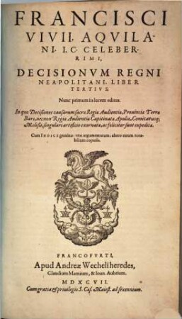 Francisci Vivii ... Decisionum Regni Neapolitani libri ... : in quibus casus diversi, tam civiles, quam criminales, tum in sacra regia audientia Terrae Bari, tum in illa Capitinatae Apuliae ... discußi, atque decisi continentur ..., 3. Liber tertius