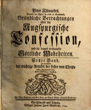 Gründliche Betrachtungen über die Augspurgische Confession und die damit verknüpfte göttliche Wahrheiten, 1. In welchem der wichtige Artickel der Lehre von Christo völlig abgehandelt wird
