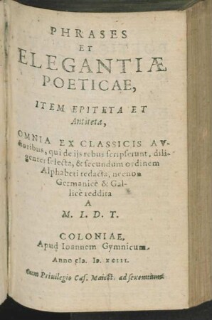 Phrases et elegantiae poeticae : item epiteta et antiteta, omnia ex classicis auctoribus ...