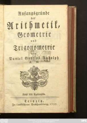 Anfangsgründe der Arithmetik, Geometrie und Trigonometrie : Nebst XIII Kupfertafeln
