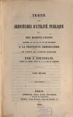 Traité des servitudes d'utilité publique ou des modifications apportées par les lois et par reglements a la proppriete immobiliere en faveur de l'utilite publique, 2