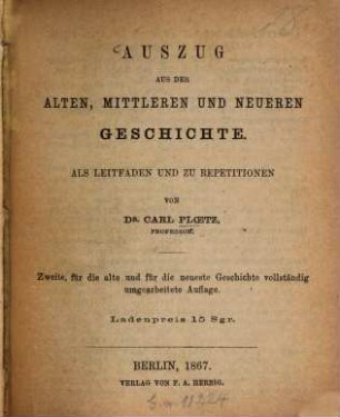 Auszug aus der alten, mittleren und neueren Geschichte : als Leitfaden u. zu Repetitionen