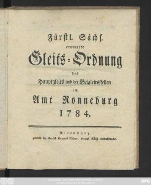 Fürstl. Sächs. erneuerte Gleits-Ordnung des Hauptgleits und der Beigleitsstellen im Amt Ronneburg 1784.