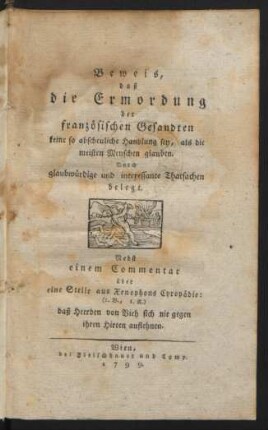Beweis, daß die Ermordung der französischen Gesandten keine so abscheuliche Handlung sey, als die meisten Menschen glauben : Durch glaubwürdige und interessante Thatsachen belegt ; Nebst einem Commentar über eine Stelle aus Xenophons Cyropädie: (1. B., 1. K.) daß Heerden von Vieh sich nie gegen ihren Hirten auflehnen