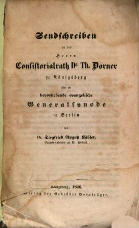 Sendschreiben an den Herrn Consistorialrath Dr. Th. Dorner zu Königsberg über die bevorstehende evangelische Generalsynode in Berlin